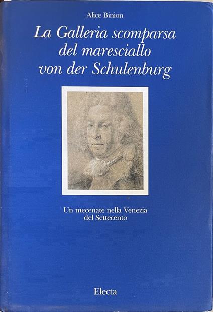 La Galleria Scomparsa Del Maresciallo Von Der Schulenburg. Un Mecenate Nella Venezia Del Settecento - Alice Binion - copertina