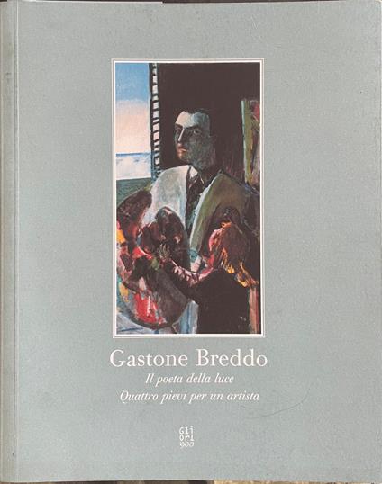 Gastone Breddo. Il Poeta Della Luce. Quattro Pievi Per Un Artista - Emilio Borelli - copertina