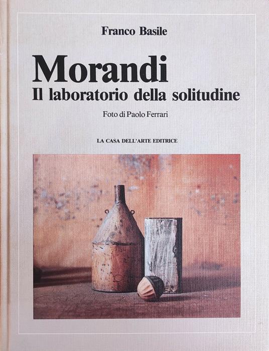 Morandi. Il Laboratorio Della Solitudine - Franco Basile - copertina