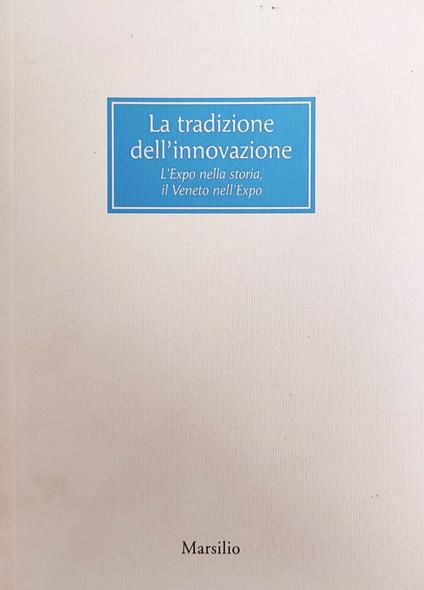 La Tradizione Dell'Innovazione. L'Expo Nella Storia, Il Veneto Nell'Expo - copertina