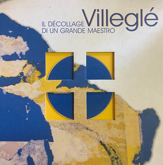 Villegle. Il Decollage Di Un Grande Maestro - Dominique Stella - copertina