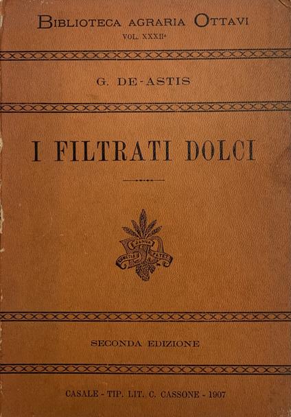 I Filtrati Dolci. Monografia Della Filtrazione Dei Mosti E Della Preparazione Dei Cosidetti "Filtrati Dolci" E "Lambiccati" - copertina