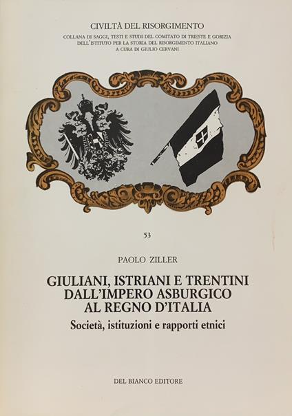 Giuliani, Istrani E Trentini Dall'Impero Asburgico Al Regno D'Italia. Societa' ,Istruizoni E Rapporti Etnici - copertina