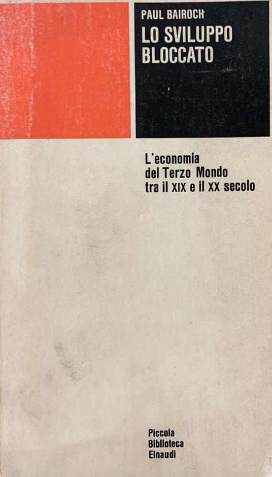 Lo Sviluppo Bloccato. L'Economia Del Terzo Mondo Tra Il Xix E Il Xx Secolo - Paul Bairoch - copertina