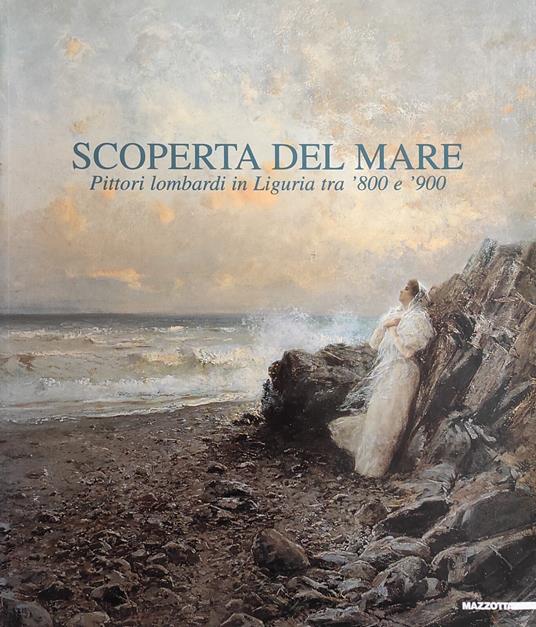 Scoperta Del Mare. Pittori Lombardi In Liguria Tra '800 E '900 - Giovanna Ginex - copertina