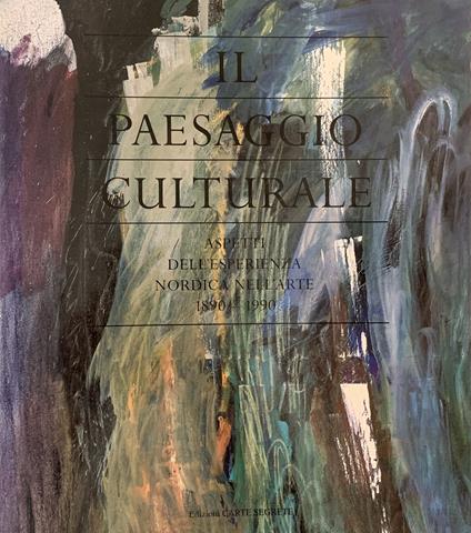 Il Paesaggio Culturale. Aspetti Dell'Esperienza Nordica Nell'Arte. 1890 - 1990 - copertina