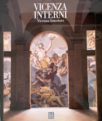 Vicenza Interni. Vicenza Interiors. Palazzi Del '500 E Del '600. Sixteenth And Seventeenth Century Palatial Homes - copertina