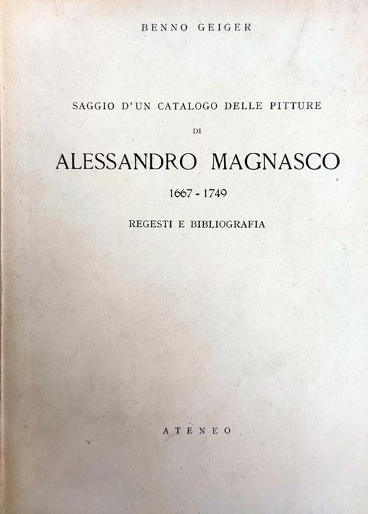 Saggio D'Un Catalogo Delle Pitture Di Alessandro Magnasco 1667 - 1749. Regesti E Bibliografia - Benno Geiger - copertina