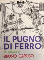 Il Pugno Di Ferro. 65 Disegni Di Bruno Caruso