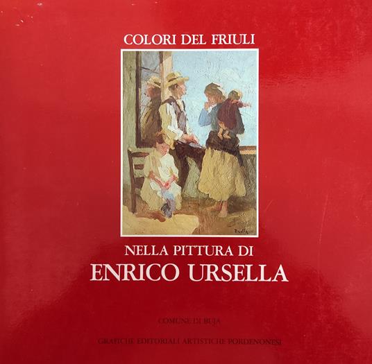 Colori Del Friuli Nella Pittura Di Enrico Ursella - copertina