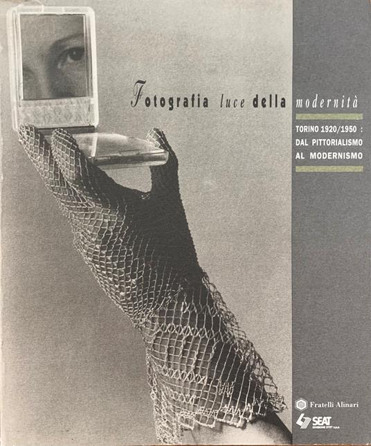 Fotografia Luce Della Modernità. Torino 1920/1950: Dal Pittorialismo Al Modernismo - copertina