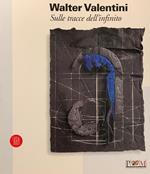 Walter Valentini. Sulle Tracce Dell'Infinito