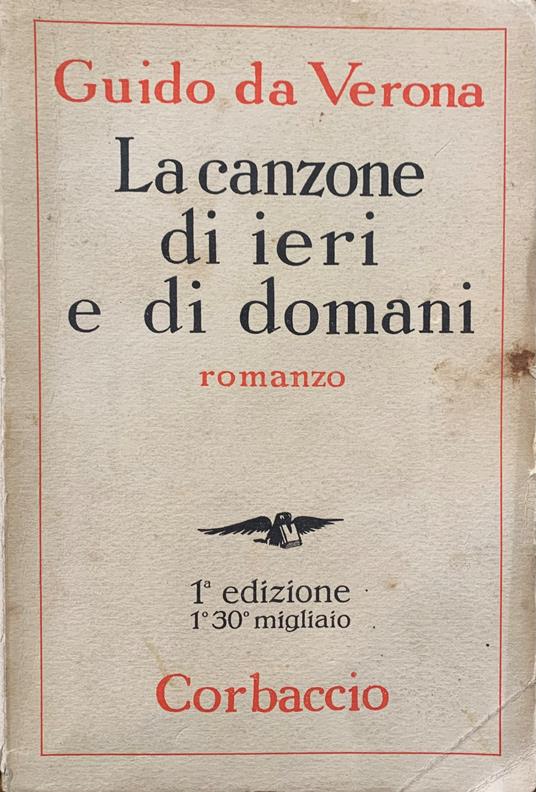 La Canzone Di Ieri E Di Domani. Romanzo - Guido Da Verona - copertina