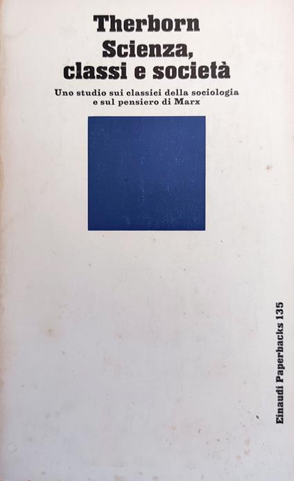 Scienza, Classi E Societa'. Uno Studio Sui Classici Della Sociologia E Sul Pensiero Di Marx - Göran Therborn - copertina