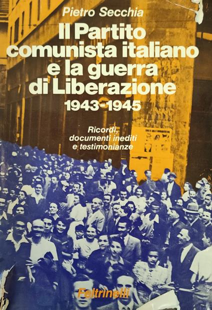 Partito Comunista Italiano E La Guerra Di Liberazione 1943-1945 - Pietro Secchia - copertina