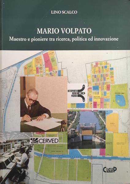 Mario Volpato. Maestro E Pioniere Tra Ricerca, Politica Ed Innovazione - copertina