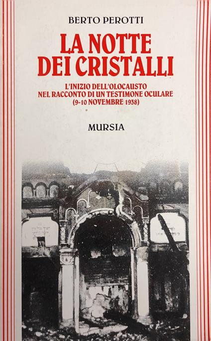 La Notte Dei Cristalli. L'Inizio Dell'Olocausto Nel Racconto Di Un Testimone Oculare (9-10 Novembre 1938) - Berto Perotti - copertina