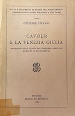 Cavour E La Venezia Giulia. Contributo Alla Storia Del Problema Adriatico Durante Il Risorgimento