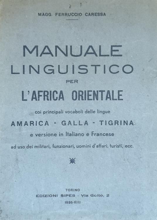 Manuale Linguistico Per L'Africa Orientale Coi Principali Vocaboli Delle Lingue Amarica - Galla - Tigrina E Versione In Italiano E Francese Ad Uso Dei Militari, Funzionari, Uomini D'Affari, Turisti, Ecc - copertina