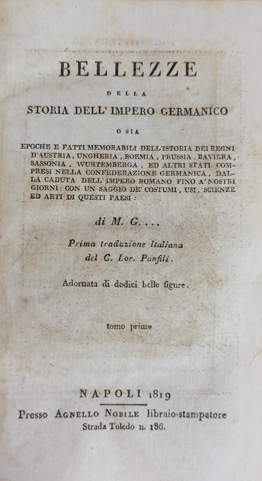 Bellezze Della Storia Dell'Impero Germanico O Sia Epoche E Fatti Memorabili Dell'Istoria Dei Regni D'Austria, Ungheria, Boemia, Prussia, Baviera, Sassonia, Wurtemberga, Ed Altri Stati Compresi Nella Confederazione Germanica, Dalla Caduta Edll'Impero - copertina