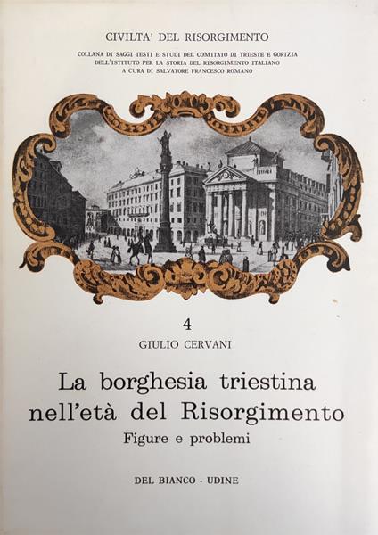 La Borghesia Triestina Nell'Eta' Del Risorgimento. Figure E Problemi - Giulio Ceradini - copertina