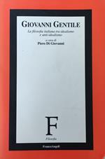 Giovanni Gentile. La Filosofia Italiana Tra Idealismo E Anti-Idealismo