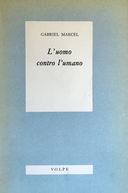 L' Uomo Contro L' Umano - Gabriel Marcel - copertina
