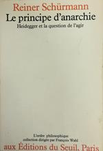 Le Principe D'Anarchie. Heidegger Et La Question De L'Agir