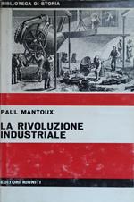 La Rivoluzione Industriale. Saggio Sulle Origini Della Grande Industria Moderna In Inghilterra