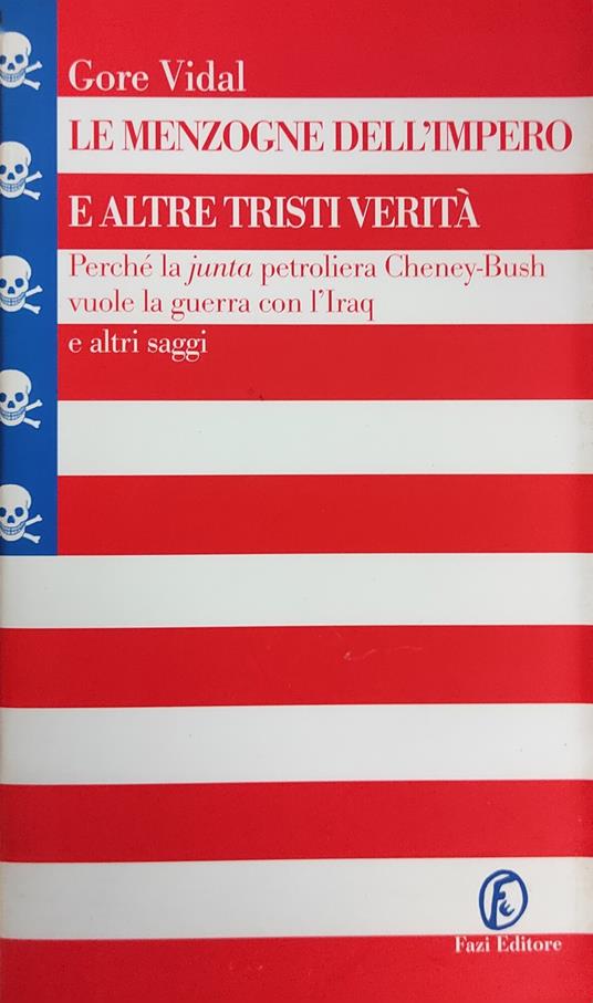 Le Menzogne Dell'Impero E Altre Tristi Verita'. Perche' La Junta Petroliera Cheney-Bush Vuole La Guerra Conl 'Iraq E Altri Saggi - Gore Vidal - copertina