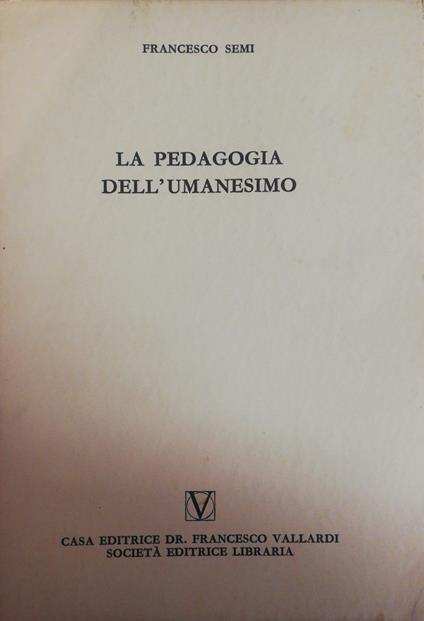 La Pedagogia Dell'Umanesimo - Francesco Semi - copertina