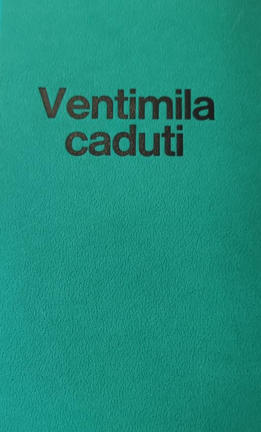 Ventimila Caduti. Gli Italiani In Jugoslavia Dal 1943 Al 1945 - Giacomo Scotti - copertina