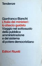 L' Italia Dei Ministeri: Lo Sfascio Guidato. Viaggio Nel Sottosuolo Della Pubblica Amministrazione E Del Sistema Di Potere Democristiano