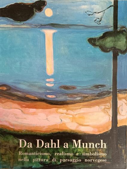 Da Dahl A Munch. Romanticismo, Realismo E Simbolismo Nella Pittura Di Paesaggio Norvegese - copertina