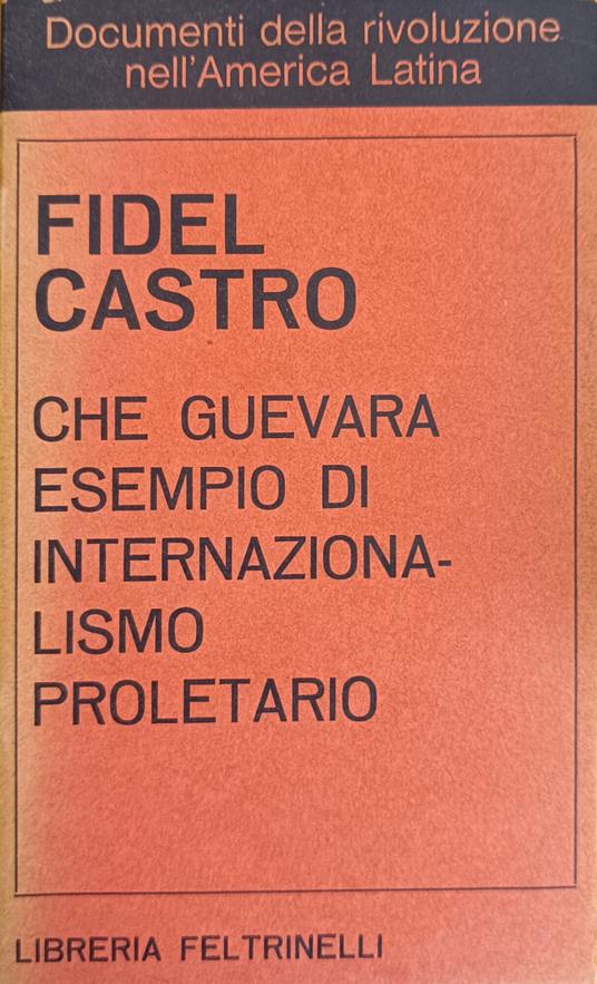 Che Guevara Esempio Di Internazionalismo Proletario - Fidel Castro,Fidel Castro - copertina