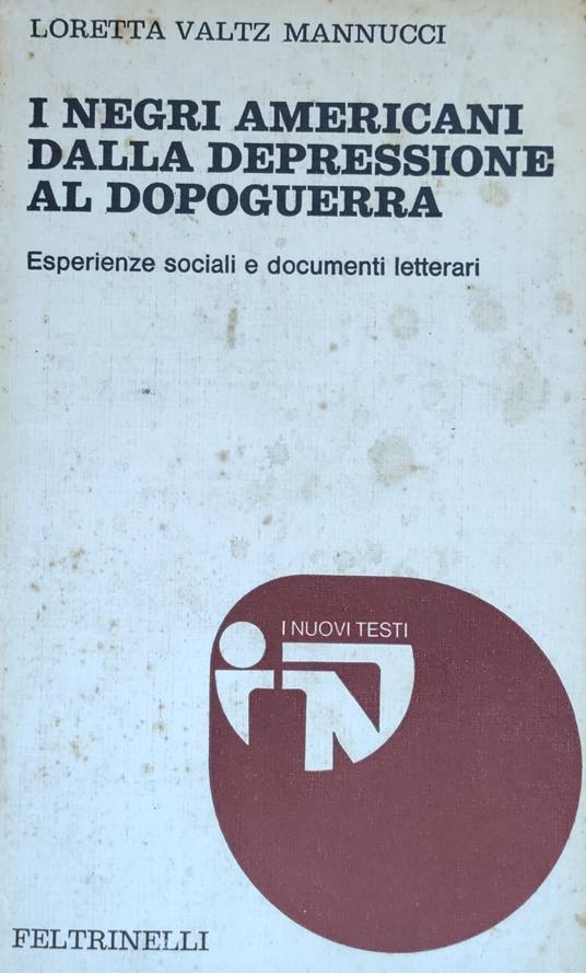 I Negri Americani Dalla Depressione Al Dopoguerra. Esperienze Sociali E Documenti Letterari - Valtz Mannucci Loretta,Loretta Valtz Mannucci - copertina