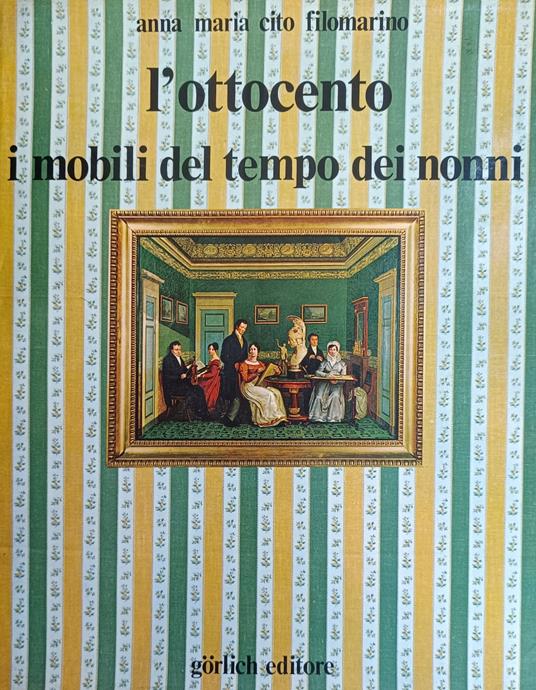 L' Ottocento. I Mobili Del Tempo Dei Nonni. Dall'Impero Al Liberty - Cito Filomarino Anna Maria,Anna M. Cito Filomarino - copertina