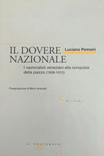 Il Dovere Nazionale. I Nazionalisti Veneziani Alla Conquista Della Piazza (1908-1915)