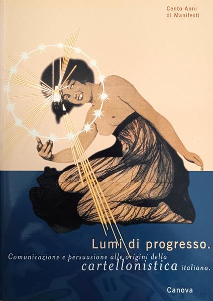 Lumi Del Progresso. Comunicazione E Persuasione Alle Origini Della Cartellonistica Italiana - Alberto Abruzzese - copertina