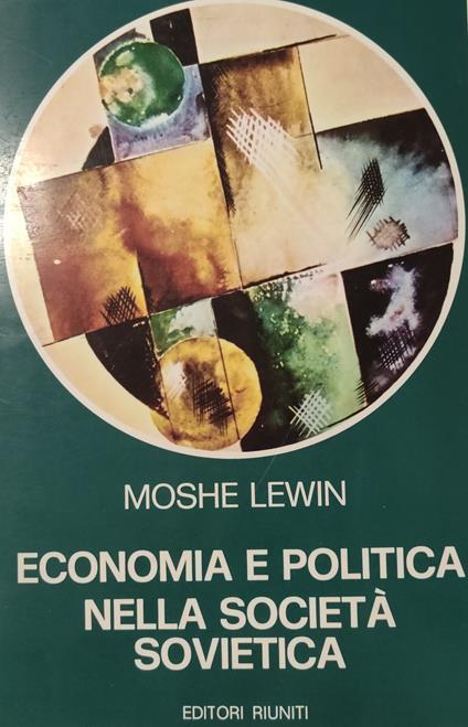 Economia E Politica Nella Societa' Sovietica. Il Dibattito Economico Nell'Urss Da Bucharin Alle Riforme Degli Anni Sessanta - Moshe Lewin - copertina