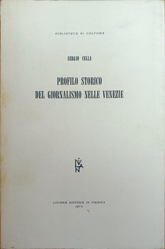 Profilo Storico Del Giornalismo Nelle Venezie - Sergio Cella - copertina