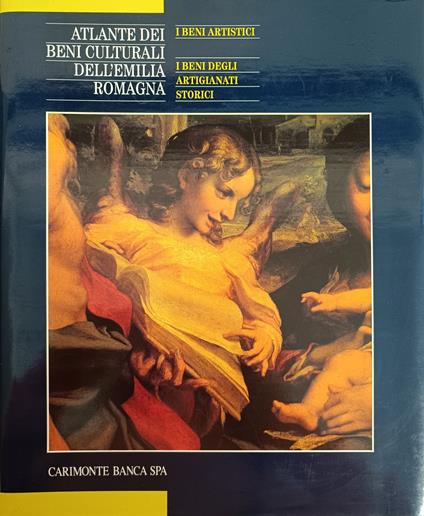 Atlante Dei Beni Culturali Dell'Emilia Romagna. Primo Volume: I Beni Artistici / I Beni Degli Artigianati Storici - copertina