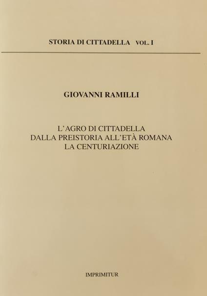 L' Agro Di Cittadella Dalla Preistoria All'Eta' Romana. La Centuriazione - copertina