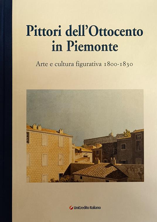 Pittori Dell'Ottocento In Piemonte. Arte E Cultura Figurativa 1800 - 1830 - Piergiorgio Dragone - copertina
