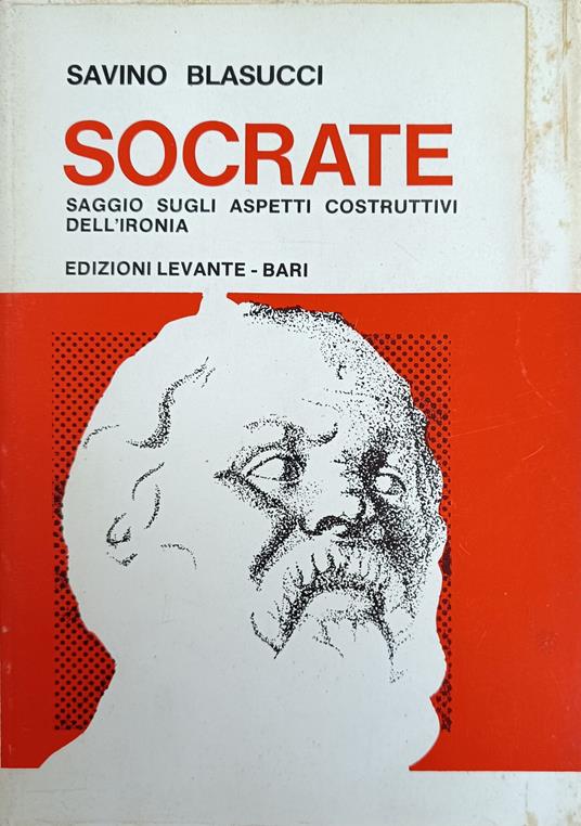 Socrate. Saggio Sugli Aspetti Costruttivi Dell'Ironia - Savino Blasucci - copertina