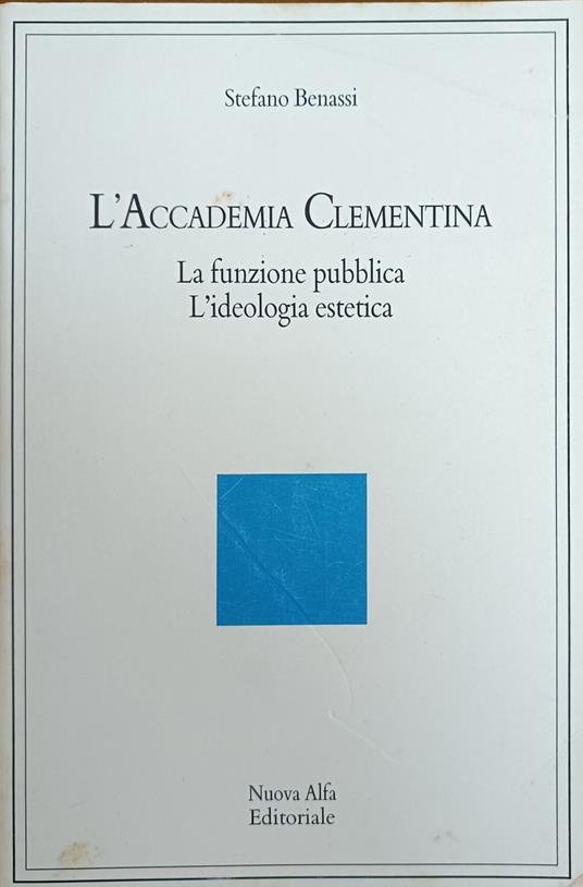 L' Accademia Clementina. La Funzione Pubblica, L' Ideologia Estetica - Stefano Benassi - copertina