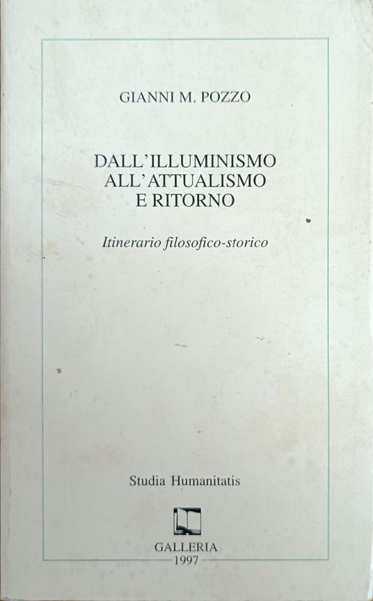 Dall'Illuminismo All'Attualismo E Ritorno. Itinerario Filosofico - Storico - Gianni M. Pozzo - copertina