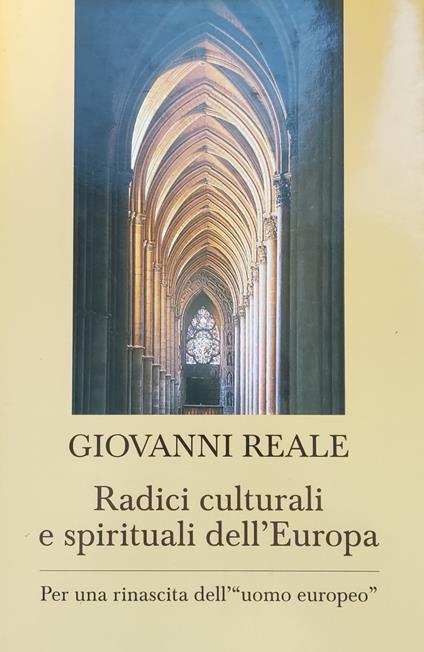 Radici Culturali E Spirituali Dell'Europa. Per Una Rinascita Dell' "Uomo Europeo" - Giovanni Reale - copertina