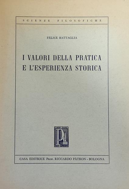 I Valori Della Pratica E L'Esperienza Storica - Felice Battaglia - copertina