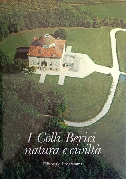 I Colli Berici. Natura E Civiltà - copertina